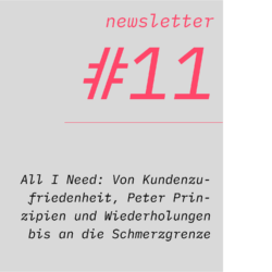 netzwirtschaft newsletter #11 All I Need: Von Kundenzufriedenheit, Peter Prinzipien und Wiederholungen bis an die Schmerzgrenze