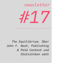 netzwirtschaft newsletter #17 The Equilibrium. Über John F. Nash, Publishing & Paid Content und Statistiken satt