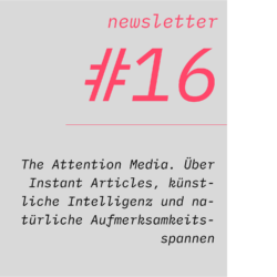 netzwirtschaft newsletter #16 The Attention Media. Über Instant Articles, künstliche Intelligenz und natürliche Aufmerksamkeitsspannen