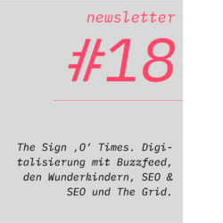 netzwirtschaft newsletter #18 The Sign ‚O‘ Times. Digitalisierung mit Buzzfeed, den Wunderkindern, SEO & SEO und The Grid.