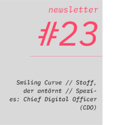 netzwirtschaft newsletter #23 Smiling Curve // Stoff, der antörnt // Spezies: Chief Digital Officer (CDO)