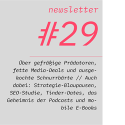 netzwirtschaft newsletter #29 Über gefräßige Prädatoren, fette Media-Deals und ausgekochte Schnurrbärte // Auch dabei: Strategie-Blaupausen, SEO-Studie, Tinder-Dates, das Geheimnis der Podcasts und mobile E-Books