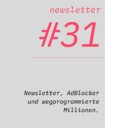 netzwirtschaft newsletter #31 Newsletter, AdBlocker und wegprogrammierte Millionen.