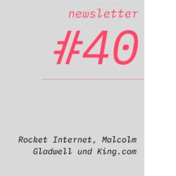 netzwirtschaft newsletter #40 Rocket Internet, Malcolm Gladwell und King.com