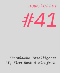 netzwirtschaft newsletter #41 Künstliche Intelligenz: AI, Elon Musk & Mindf*cks
