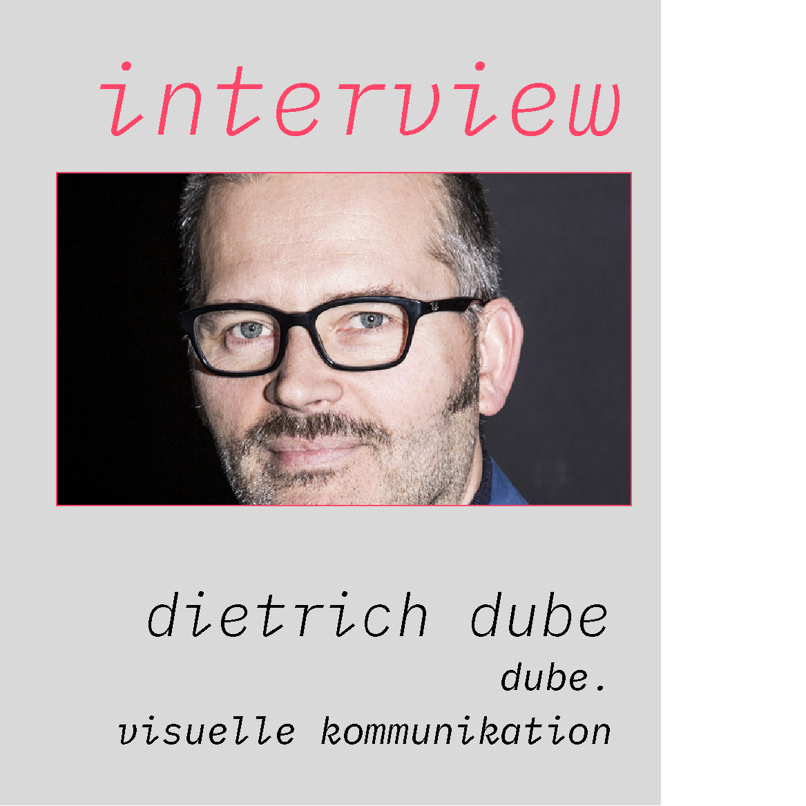 Interview mit Dietrich Dube dube. visuelle kommunikation — neue