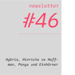 netzwirtschaft newsletter #46 Hybris, Hinrichs vs Hoffman, Ponys und Einhörner