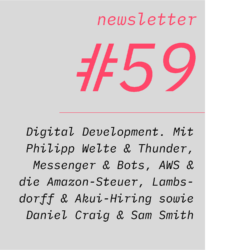 netzwirtschaft newsletter #59 Digital Development. Mit Philipp Welte & Thunder, Messenger & Bots, AWS & die Amazon-Steuer, Lambsdorff & Akui-Hiring sowie Daniel Craig & Sam Smith