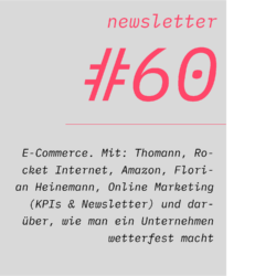netzwirtschaft newsletter #60 E-Commerce. Mit: Thomann, Rocket Internet, Amazon, Florian Heinemann, Online Marketing (KPIs & Newsletter) und darüber, wie man ein Unternehmen wetterfest macht
