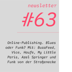 netzwirtschaft newsletter #63 Online-Publishing. Blues oder Funk? Mit: BuzzFeed, Vice, Haufe, My Little Paris, Axel Springer und Funk von der Straßenecke