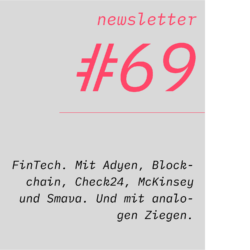 netzwirtschaft newsletter #69 FinTech. Mit Adyen, Blockchain, Check24, McKinsey und Smava. Und mit analogen Ziegen.