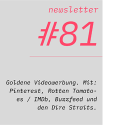netzwirtschaft newsletter #81 Goldene Videowerbung. Mit: Pinterest, Rotten Tomatoes / IMDb, Buzzfeed und den Dire Straits.