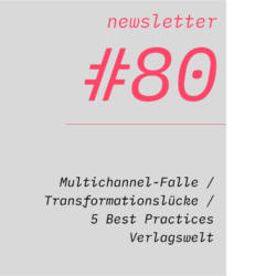 netzwirtschaft newsletter #80 Multichannel-Falle / Transformationslücke / 5 Best Practices Verlagswelt