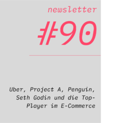 netzwirtschaft newsletter #90 Uber, Project A, Penguin, Seth Godin und die Top-Player im E-Commerce