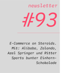 netzwirtschaft newsletter #93 E-Commerce on Steroids. Mit: Alibaba, Zalando, Axel Springer und Ritter Sports bunter Einhorn-Schokolade